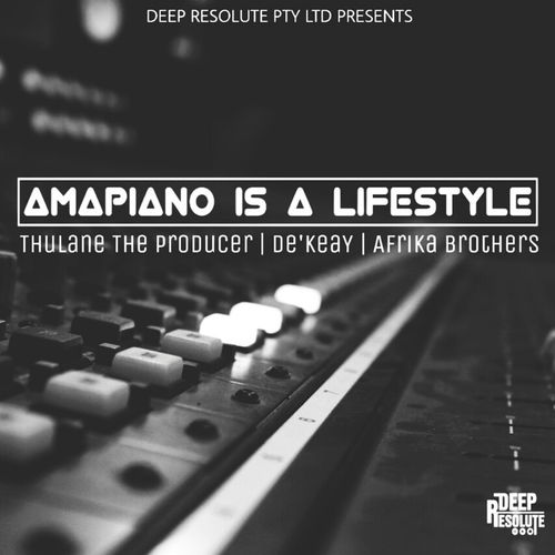 Thulane Da Producer, De'KeaY, Afrika Brothers - Amapiano Issa Lifestyle / Deep Resolute (PTY) LTD