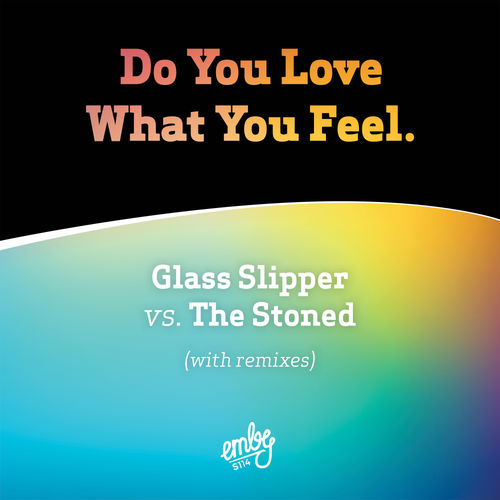 Glass Slipper Vs The Stoned - Do You Love What You Feel / Emby