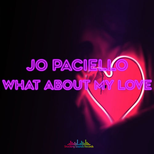 Jo Paciello - What About My Love / Shocking Sounds Records