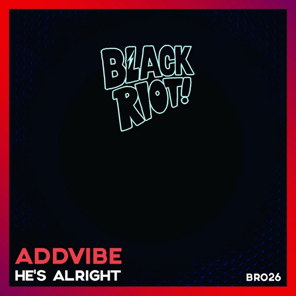 Addvibe - He's Alright / Black Riot
