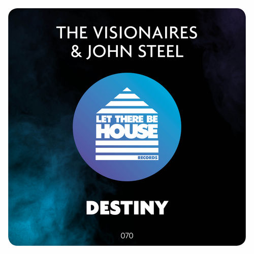 The Visionaires & John Steel - Destiny / Let There Be House Records