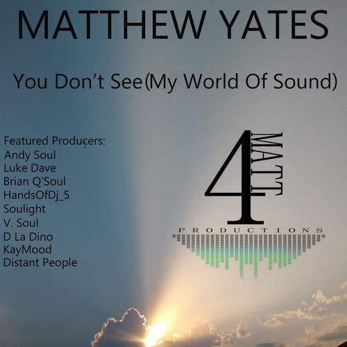 Matthew Yates - You Don't See (My World Of Sound) / 4Matt Productions
