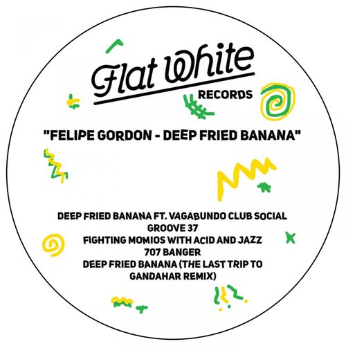 Felipe Gordon - Deep Fried Banana / Flat White Records