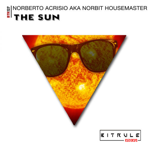 Norberto Acrisio aka Norbit Housemaster - The Sun / Bit Rule Records