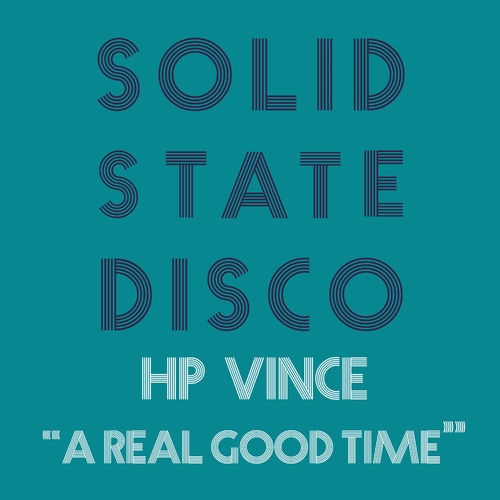 HP Vince - A Real Good Time / Solid State Disco