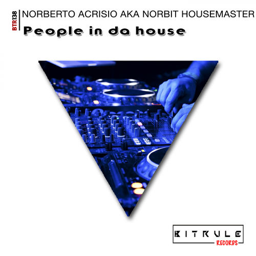 Norberto Acrisio aka Norbit Housemaster - People In Da House / Bit Rule Records