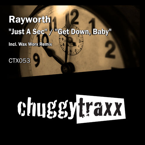 Rayworth - Just a Sec / Get Down Baby / Chuggy Traxx