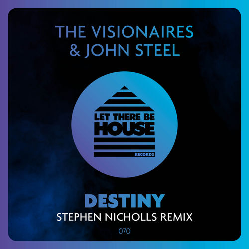 The Visionaires & John Steel - Destiny (Stephen Nicholls Remix) / Let There Be House Records