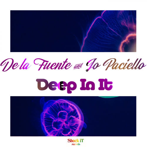 Lola De La Fuente & Jo Paciello - Deep In It / ShockIt