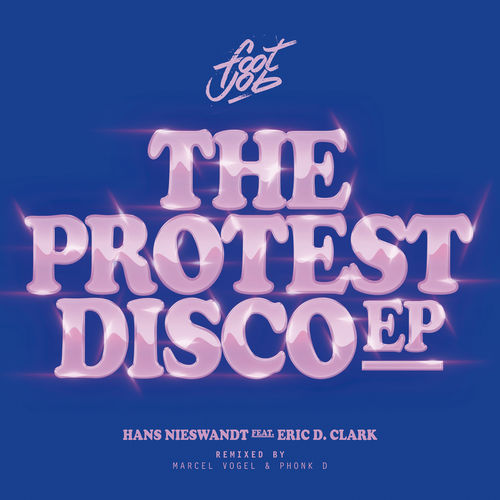 Hans Nieswandt ft Eric D. Clark - The Protest Disco EP / Footjob