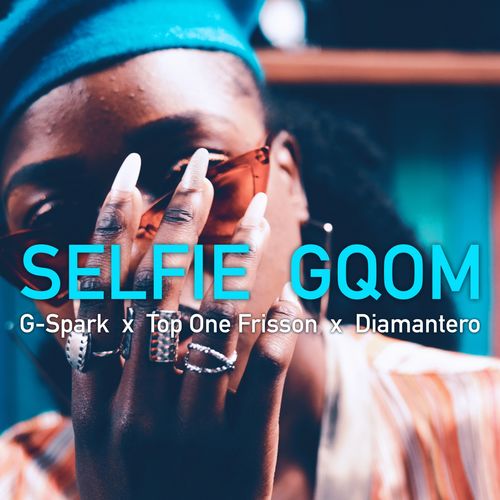 G-Spark, Top One Frisson, Diamantero - Selfie Gqom / Black Buddha Music