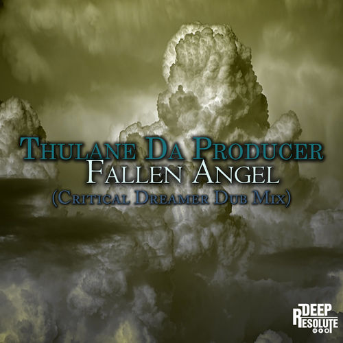 Thulane Da Producer - Fallen Angel (Critical Dreamer Overdub Mix) / Deep Resolute (PTY) LTD