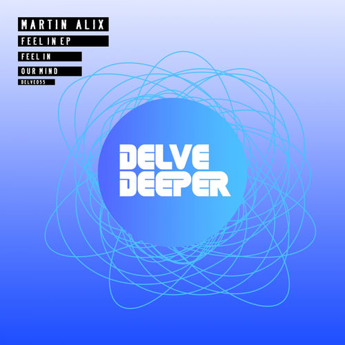 Martin Alix - Feel In EP / Delve Deeper Recordings