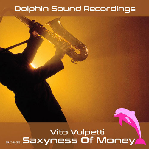 Vito Vulpetti - Saxyness of Money / Dolphin Sound Recordings