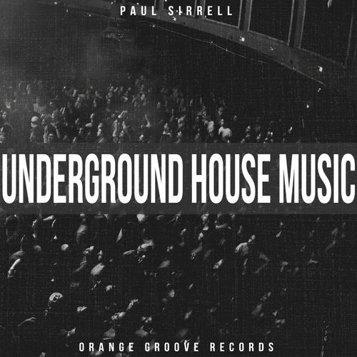 Paul Sirrell - Underground House Music / Orange Groove Records