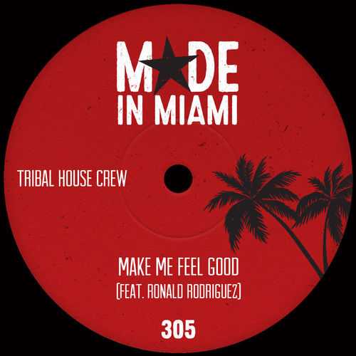 Tribal House Crew - Make Me Feel Good (feat. Ronald Rodriguez) / Made In Miami