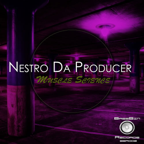 Nestro Da Producer - Muscle Science / BassBin Records