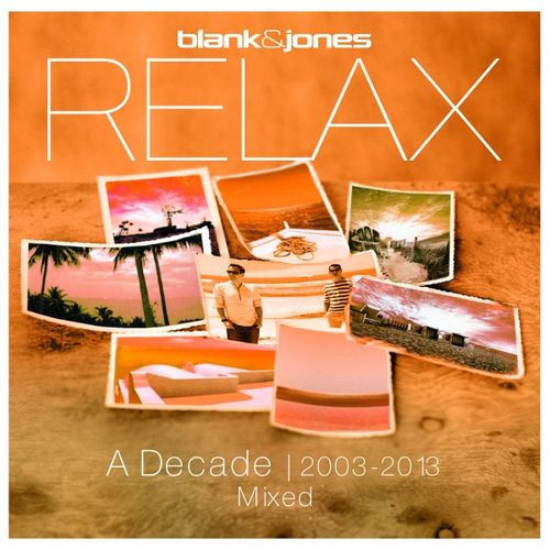 Blank & Jones - Relax - A Decade 2003-2013 Mixed / Soundcolours