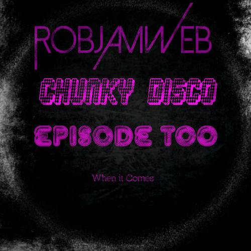 RobJamWeb - When It Comes (Chunky Disco Episode Too) / Waxadisc Records