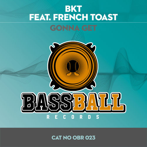 BKT ft French Toast - Gonna Get / Bassball Records