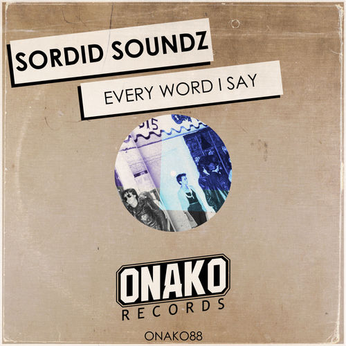 Sordid Soundz - Every Word I Say / Onako Records