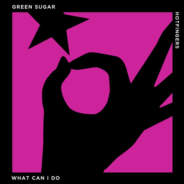 Green Sugar - What Can I Do / Hotfingers