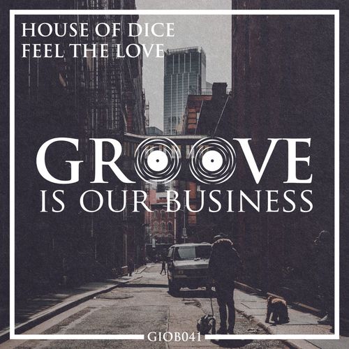 House Of Dice - Feel The Love / Groove Is Our Business