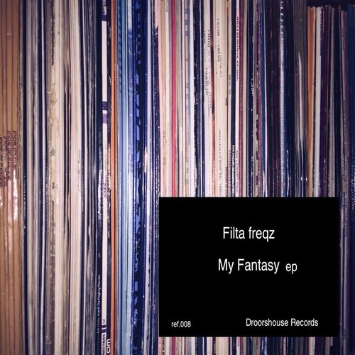Filta Freqz - My Fantasy ep / droorshouse records