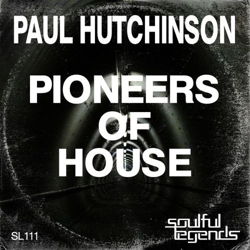 Paul Hutchinson - Pioneers of House / Soulful Legends