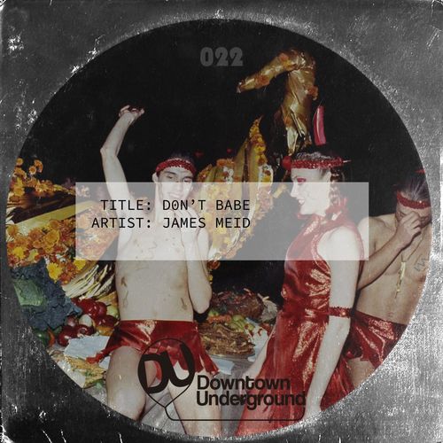 James Meid - Don't Babe / Downtown Underground