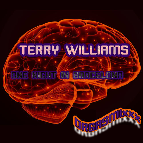 Terry Williams - One Night In Barcelona / ORGASMIxxx