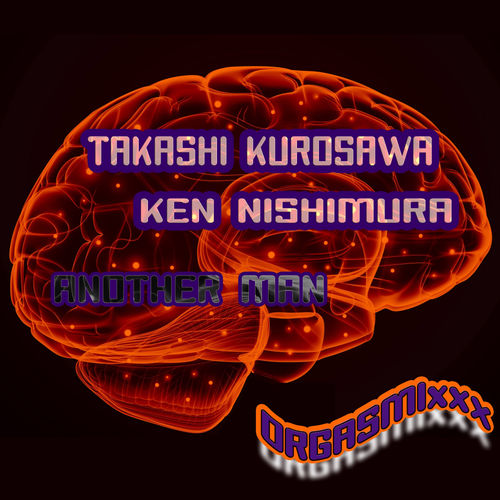 Takashi Kurosawa & Ken Nishimura - Another Man / ORGASMIxxx