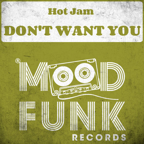 Hot Jam - Don't Want You / Mood Funk Records