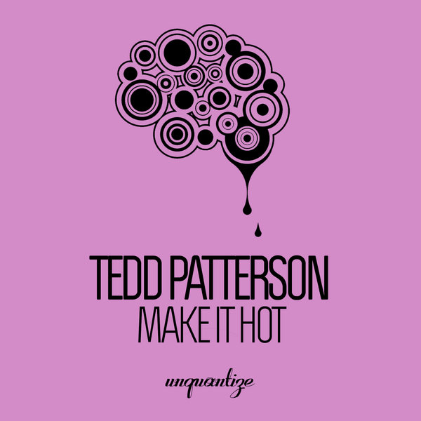 Tedd Patterson - Make It Hot / Unquantize