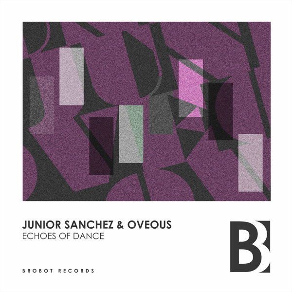 Junior Sanchez & OVEOUS - Echoes Of Dance / Brobot Records