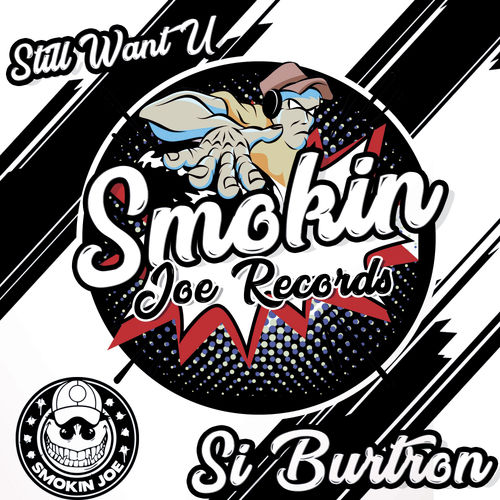 Si Burtron - Still Want U / Smokin Joe Records
