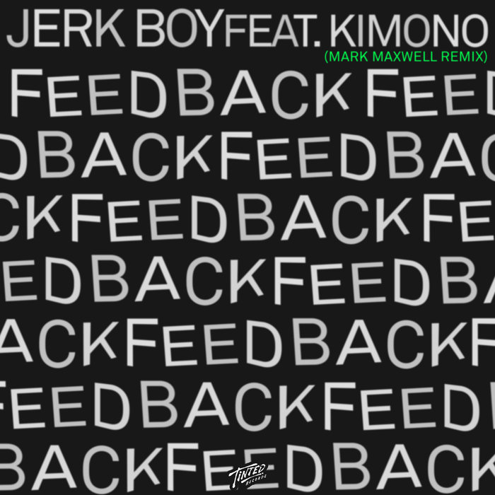 Jerk Boy feat. Kimono - Feedback (Mark Maxwell Remixes) / Tinted Records