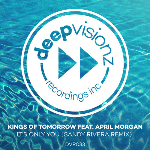 Kings of Tomorrow - It's Only You (feat. April Morgan) (Sandy Rivera Remix) / Deepvisionz