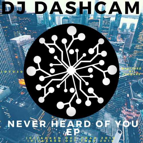DJ Dashcam - Never Heard of You EP / Jacked Out Trax