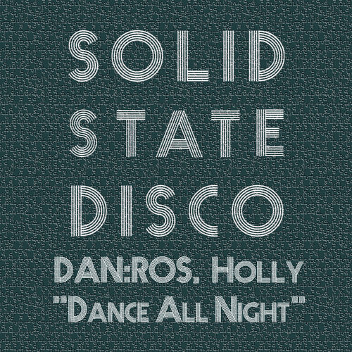 DAN:ROS & Holly - Dance All Night / Solid State Disco