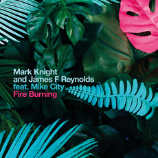 Mark Knight & James F Reynolds feat. Mike City - Fire Burning / BBE Music