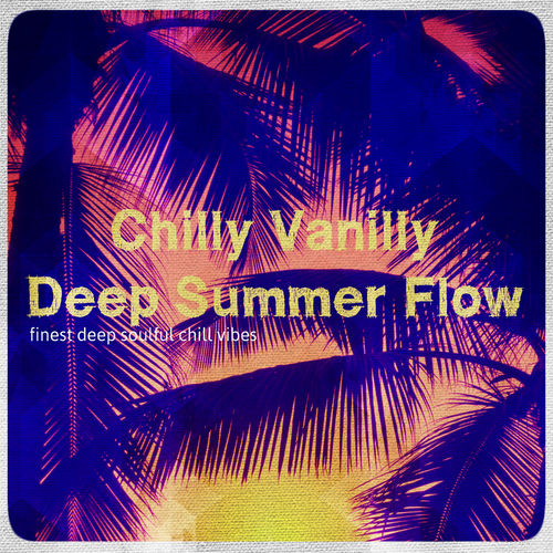 VA - Chilly Vanilly Deep Summer Flow / Good Vibes Only