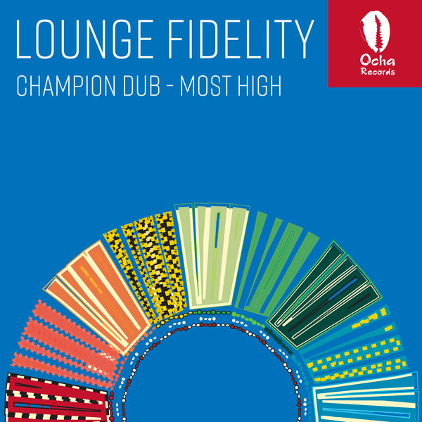 Lounge Fidelity - Champion Dub & Most High / Ocha Records
