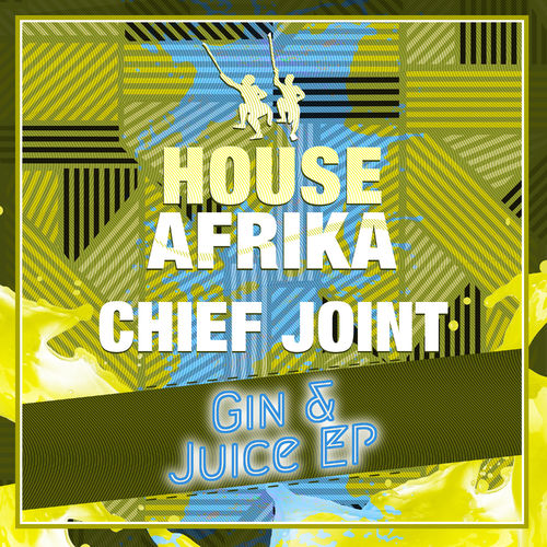 Chief Joint - Gin & Juice EP / House Afrika