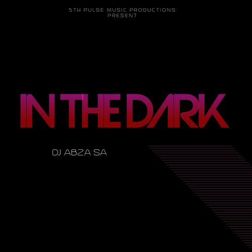 Dj Abza SA - In the Dark / 5Th Pulse Music Productions