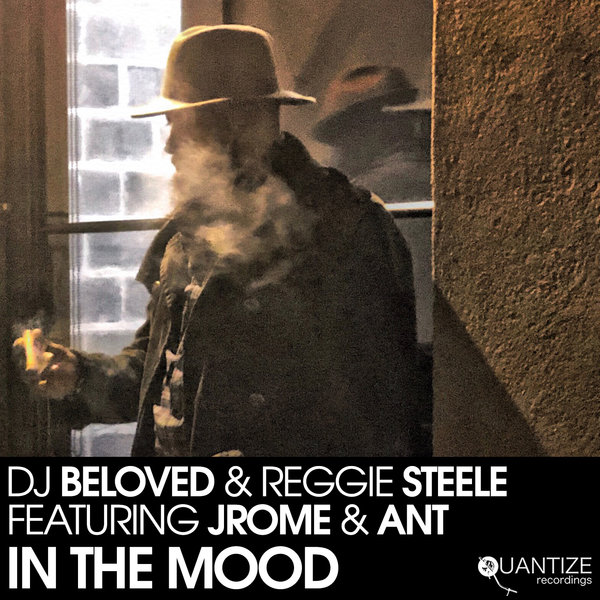 DJ Beloved & Reggie Steele ft Jrome & Ant - In the Mood / Quantize Recordings