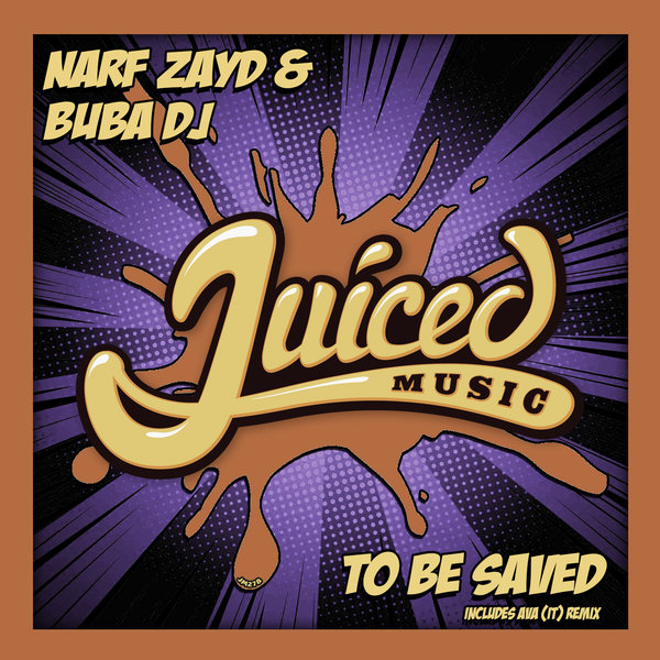 Narf Zayd & Buba DJ - To Be Saved / Juiced Music