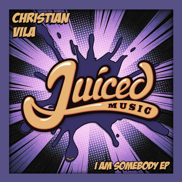 Christian Vila - I Am Somebody EP / Juiced Music