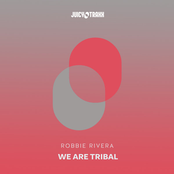 Robbie Rivera - We Are Tribal / Juicy Traxx