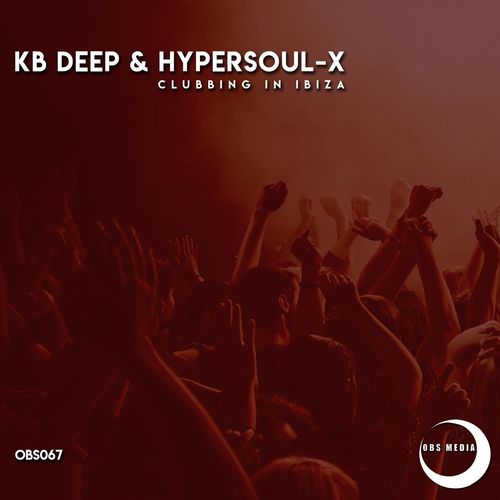 KB Deep & HyperSOUL-X - Clubbing In Ibiza / OBS Media